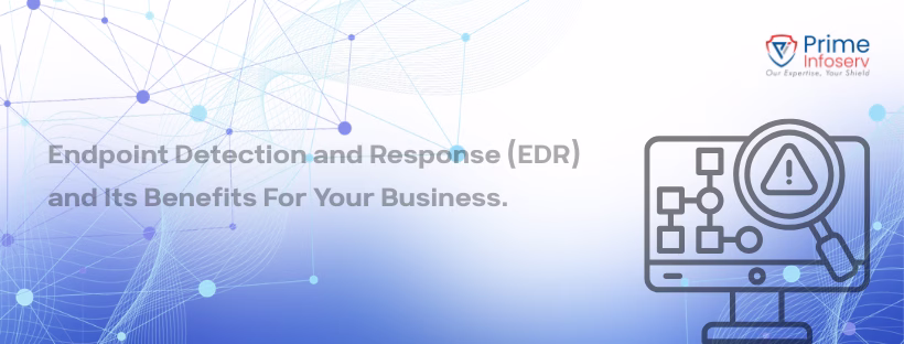 Read more about the article Endpoint Detection and Response (EDR) and Its Benefits For Your Business.