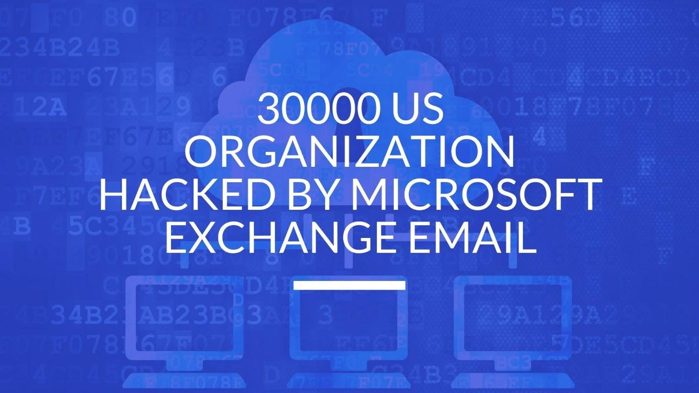 You are currently viewing 30000 us Organization Hacked by Microsoft Exchange Email