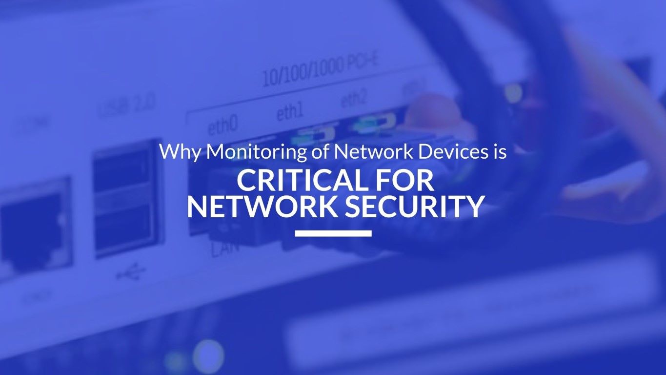 You are currently viewing Why Monitoring of Network Devices is Critical for Network Security