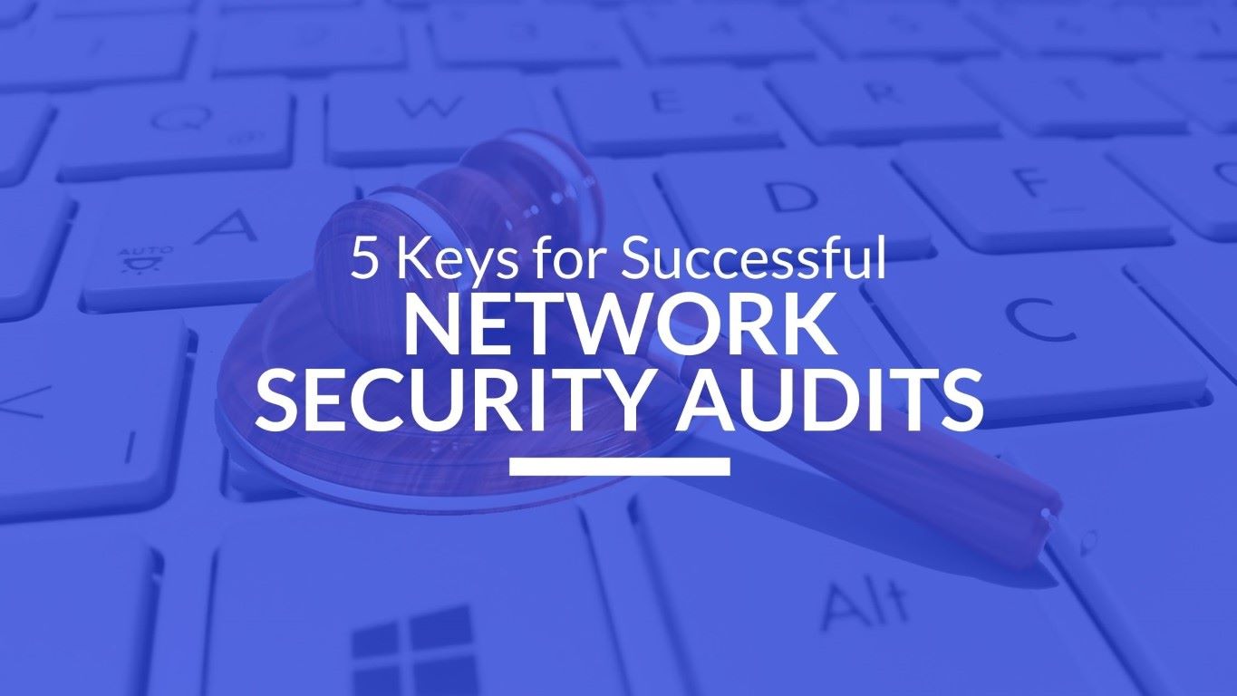 You are currently viewing 5 Keys for Successful Network Security Audits