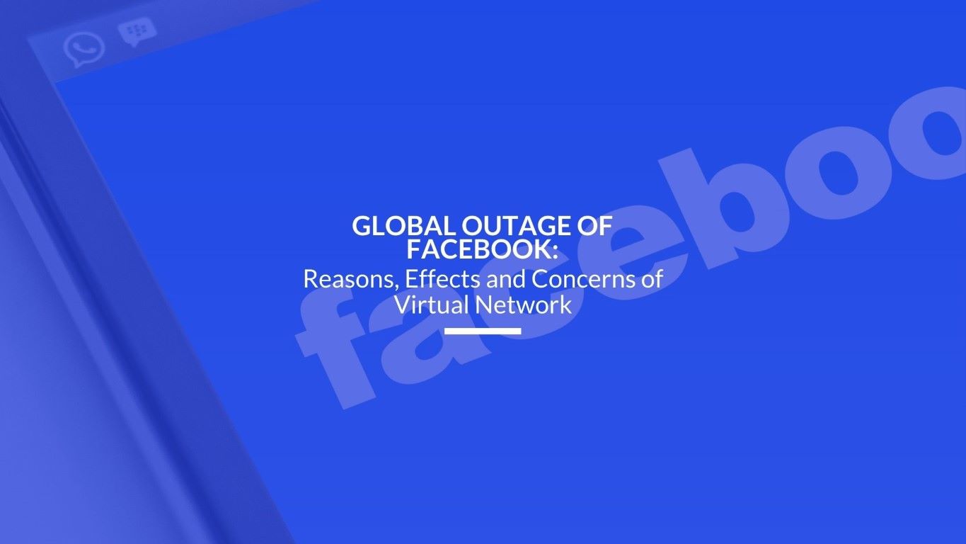 Read more about the article Global Outage of Facebook: Reasons, Effects and Concerns of Virtual Network