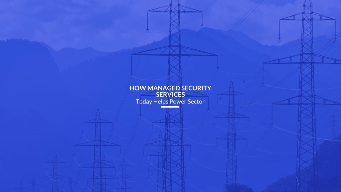 Read more about the article How Managed Security Services Today Helps Power Sector