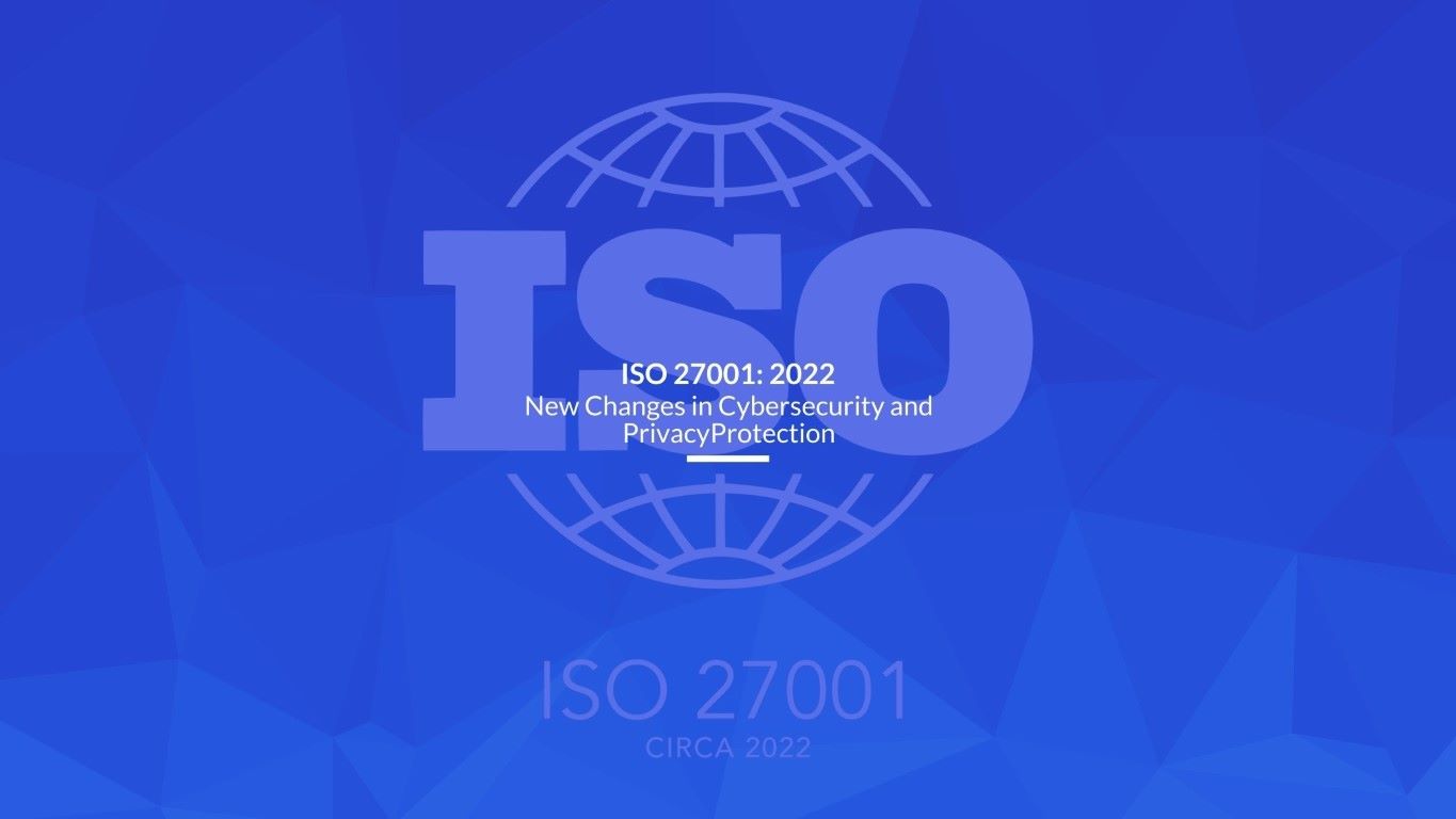 You are currently viewing ISO 27001: 2022 New Changes in Cybersecurity and Privacy Protection
