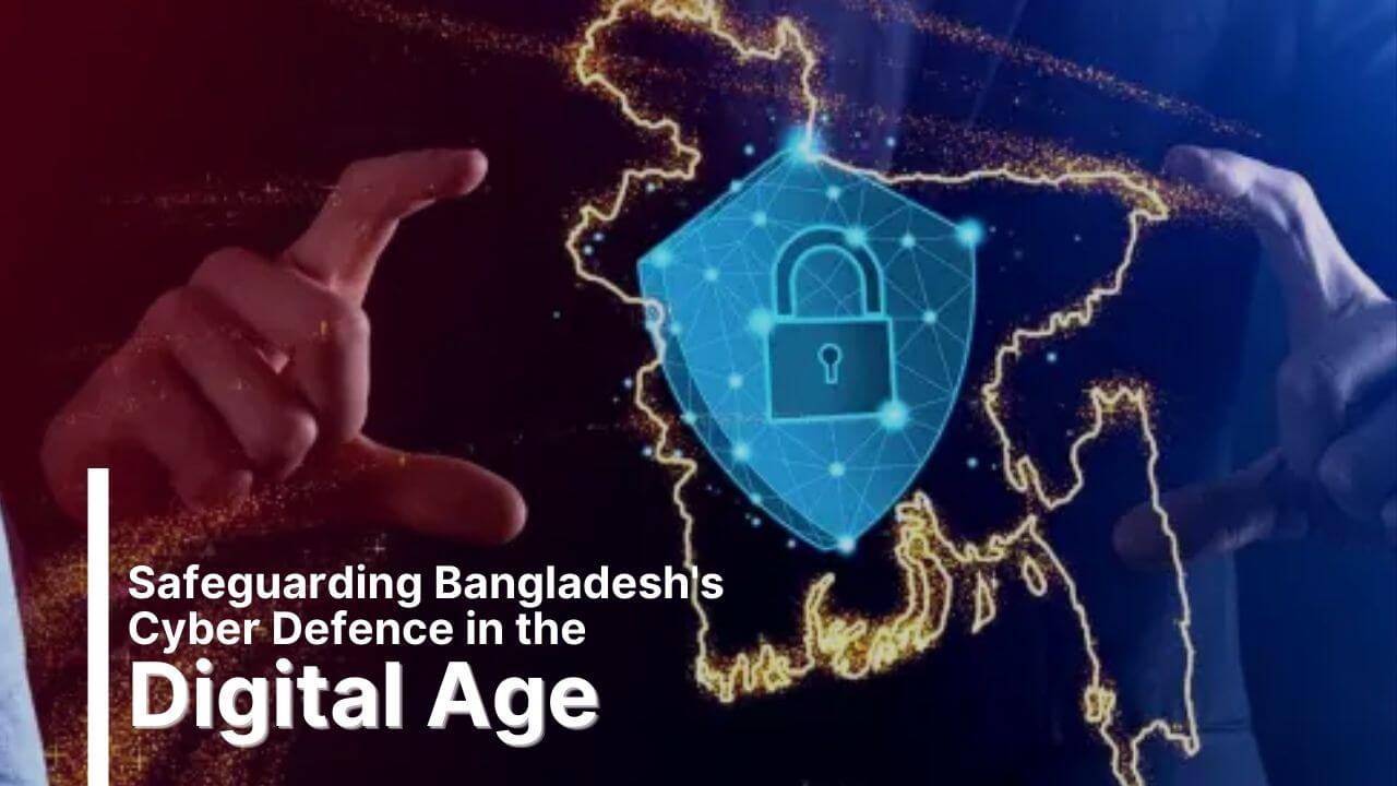 Read more about the article Safeguarding Cyber Defence of Smart Bangladesh