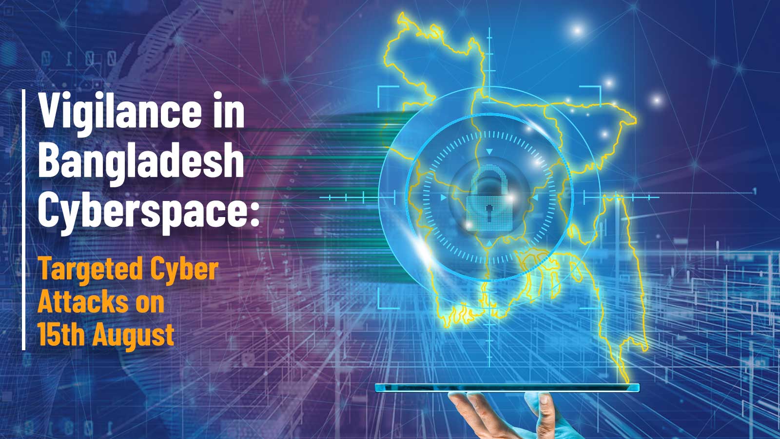 Read more about the article Vigilance in Bangladesh Cyberspace: Targeted Cyber Attacks on 15th August