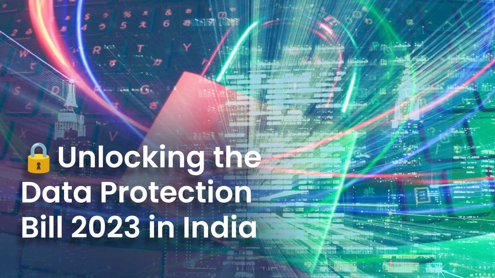 You are currently viewing Unlocking the Digital Personal Data Protection Bill 2023 in India