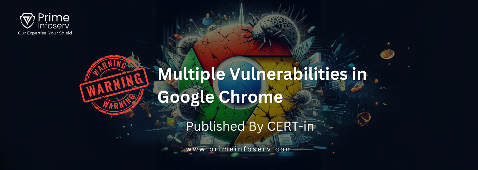 Read more about the article High-Severity Alert: Multiple Vulnerabilities in Google Chrome – issued by CERT-in 