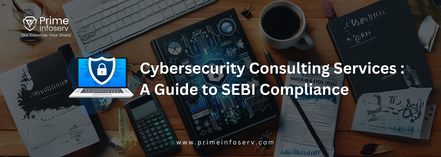 Read more about the article Navigating SEBI Compliance: A Comprehensive Manual for Cybersecurity Consulting Services   