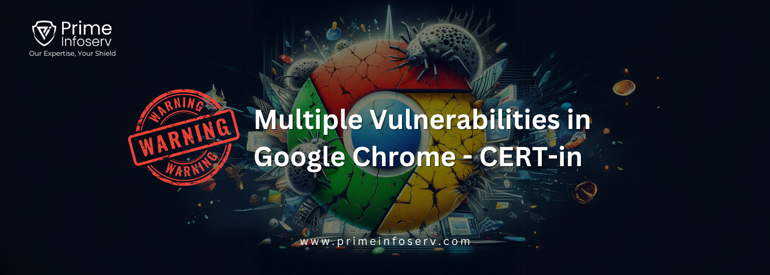 Read more about the article High-Severity Alert: Multiple Vulnerabilities in Google Chrome – issued by CERT-in 