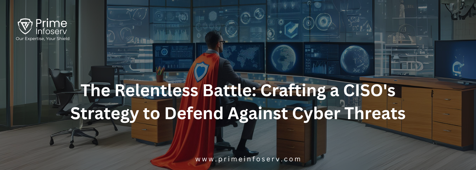 Read more about the article The Relentless Battle: Crafting a CISO’s Strategy to Defend Against Cyber Threats