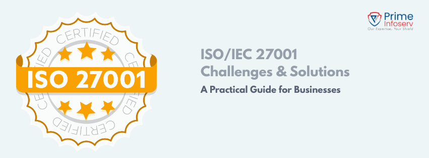 ISO/IEC 27001 Challenges & Solutions: A Practical Guide for Businesses